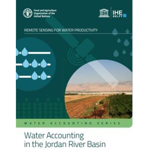 Food & Agriculture Organization of the United Nati Water Accounting In The Jordan River Basin : Water Sensing For Remote Productivity Food & Agriculture Organization of the United Nati Water Accounting In The Jordan River Basin : Water Sensing For Remote Productivity