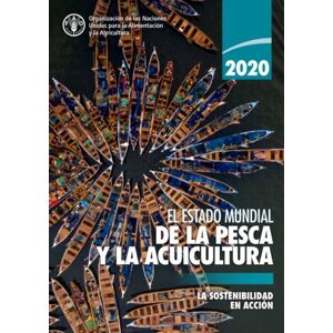 Food & Agriculture Organization of the United Nati El Estado Mundial De La Pesca Y La Acuicultura 2020 : La Sostenibilidad En Accion Food & Agriculture Organization of the United Nati El Estado Mundial De La Pesca Y La Acuicultura 2020 : La Sostenibilidad En Accion