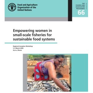 Food & Agriculture Organization of the United Nati Empowering Women In Small-Scale Fisheries For Sustainable Food Systems : Regional Inception Workshop 3-5 March 2020, Accra, Ghana Food & Agriculture Organization of the United Nati Empowering Women In Small-Scale Fisheries For Sustainable Food Systems : Regional Inception Workshop 3-5 March 2020, Accra, Ghana