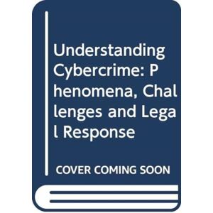 United Nations Understanding Cybercrime : Phenomena, Challenges And Legal Response United Nations Understanding Cybercrime : Phenomena, Challenges And Legal Response