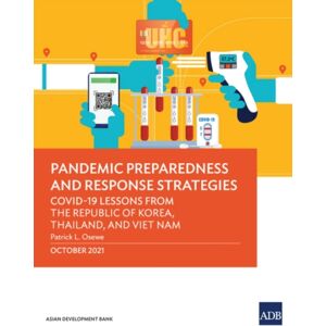 Asian Development Bank Pandemic Preparedness And Response Strategies : Covid-19 Lessons From The Republic Of Korea, Thailand, And Viet Nam Asian Development Bank Pandemic Preparedness And Response Strategies : Covid-19 Lessons From The Republic Of Korea, Thailand, And Viet Nam