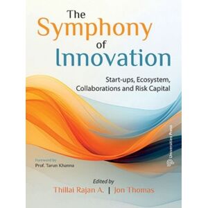 Universities Press The Symphony Of : Start-Ups, Ecosystem, Collaborations And Risk Capital Universities Press The Symphony Of : Start-Ups, Ecosystem, Collaborations And Risk Capital