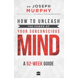 HarperCollins Publishers India How To Unleash The Power Of Your Subconscious Mind : A 52 Week Guide HarperCollins Publishers India How To Unleash The Power Of Your Subconscious Mind : A 52 Week Guide