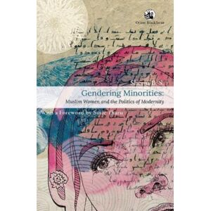 Orient Blackswan Pvt Ltd Gendering Minorities : Muslim Women And The Politics Of Modernity Orient Blackswan Pvt Ltd Gendering Minorities : Muslim Women And The Politics Of Modernity