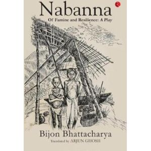 Rupa Publications India Pvt. Ltd Nabanna : Of Famine And Resilience- A Play Rupa Publications India Pvt. Ltd Nabanna : Of Famine And Resilience- A Play