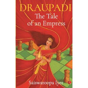 Rupa Publications India Pvt. Ltd Draupadi : The Tale Of An Empress Rupa Publications India Pvt. Ltd Draupadi : The Tale Of An Empress