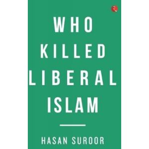 Rupa Publications India Pvt. Ltd Who Killed Liberal Islam Rupa Publications India Pvt. Ltd Who Killed Liberal Islam
