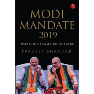 Rupa Publications India Pvt. Ltd Modi Mandate 2019 : Dispatches From Ground Zero Rupa Publications India Pvt. Ltd Modi Mandate 2019 : Dispatches From Ground Zero