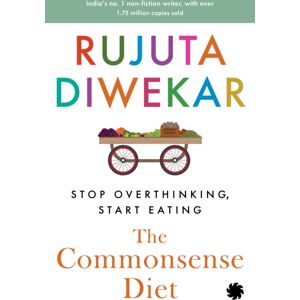 Juggernaut Publication The Commonsense Diet : Stop Overthinking, Start Eating Juggernaut Publication The Commonsense Diet : Stop Overthinking, Start Eating
