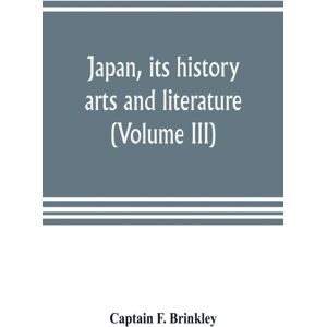 Alpha Edition Japan, Its History, Arts And Literature (Volume Iii) Alpha Edition Japan, Its History, Arts And Literature (Volume Iii)