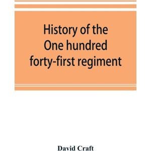 Alpha Edition History Of The One Hundred Forty-First Regiment. Pennsylvania Volunteers. 1862-1865 Alpha Edition History Of The One Hundred Forty-First Regiment. Pennsylvania Volunteers. 1862-1865