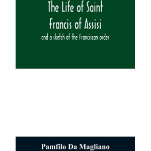 Alpha Edition The Life Of Saint Francis Of Assisi, And A Sketch Of The Franciscan Order Alpha Edition The Life Of Saint Francis Of Assisi, And A Sketch Of The Franciscan Order