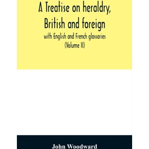 Alpha Edition A Treatise On Heraldry, British And Foreign : With English And French Glossaries (Volume Ii) Alpha Edition A Treatise On Heraldry, British And Foreign : With English And French Glossaries (Volume Ii)