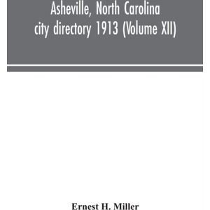 Alpha Edition Asheville, North Carolina City Directory 1913 (Volume Xii) Alpha Edition Asheville, North Carolina City Directory 1913 (Volume Xii)