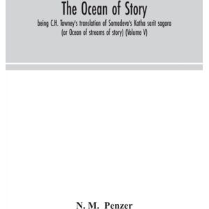 Alpha Edition The Ocean Of Story, Being C.H. Tawney'S Translation Of Somadeva'S Katha Sarit Sagara (Or Ocean Of Streams Of Story) (Volume V) Alpha Edition The Ocean Of Story, Being C.H. Tawney'S Translation Of Somadeva'S Katha Sarit Sagara (Or Ocean Of Streams Of Story) (Volume V)