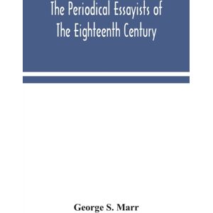Alpha Edition The Periodical Essayists Of The Eighteenth Century. With Illustrative Extracts From The Rarer Periodicals Alpha Edition The Periodical Essayists Of The Eighteenth Century. With Illustrative Extracts From The Rarer Periodicals