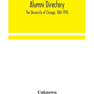 Alpha Editions Alumni Directory. The University Of Chicago, 1861-1910 Alpha Editions Alumni Directory. The University Of Chicago, 1861-1910