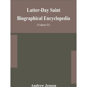 Alpha Edition Latter-Day Saint Biographical Encyclopedia : A Compilation Of Biographical Sketches Of Prominent Men And Women In The Church Of Jesus Christ Of Latter-Day Saint (Volume Iv) Alpha Edition Latter-Day Saint Biographical Encyclopedia : A Compilation Of Biographical Sketches Of Prominent Men And Women In The Church Of Jesus Christ Of Latter-Day Saint (Volume Iv)