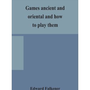 Alpha Edition Games Ancient And Oriental And How To Play Them, Being The Games Of The Ancient Egyptians, The Hiera Gramme Of The Greeks, The Ludus Latrunculorum Of The Romans And The Oriental Games Of Chess, Draugh Alpha Edition Games Ancient And Oriental And How To Play Them, Being The Games Of The Ancient Egyptians, The Hiera Gramme Of The Greeks, The Ludus Latrunculorum Of The Romans And The Oriental Games Of Chess, Draugh