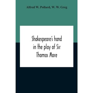 Alpha Edition Shakespeare'S Hand In The Play Of Sir Thomas More Alpha Edition Shakespeare'S Hand In The Play Of Sir Thomas More