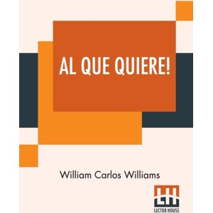 Lector House Al Que Quiere! : A Book Of Poems Lector House Al Que Quiere! : A Book Of Poems