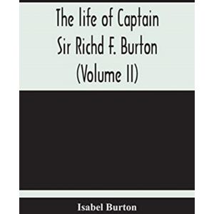 Alpha Edition The Life Of Captain Sir Richd F. Burton (Volume Ii) Alpha Edition The Life Of Captain Sir Richd F. Burton (Volume Ii)