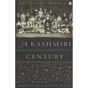 HarperCollins Publishers India A Kashmiri Century : Portrait Of A Society In Flux HarperCollins Publishers India A Kashmiri Century : Portrait Of A Society In Flux