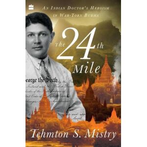 HarperCollins Publishers India The 24th Mile : An Indian Doctor'S Heroism In War-Torn Burma HarperCollins Publishers India The 24th Mile : An Indian Doctor'S Heroism In War-Torn Burma