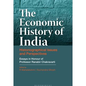 Bloomsbury Publishing India Pvt Ltd The Economic History Of India : Historiographical Issues And Perspectives - Essays In Honour Of Professor Ranabir Chakravarti Bloomsbury Publishing India Pvt Ltd The Economic History Of India : Historiographical Issues And Perspectives - Essays In Honour Of Professor Ranabir Chakravarti