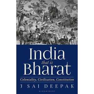 Bloomsbury Publishing India Pvt Ltd India That Is Bharat : Coloniality Civilisation Constitution Bloomsbury Publishing India Pvt Ltd India That Is Bharat : Coloniality Civilisation Constitution