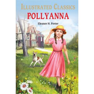 Prakash Books Pollyanna : Illustrated Children Classics : English Novel With Review Questions Prakash Books Pollyanna : Illustrated Children Classics : English Novel With Review Questions