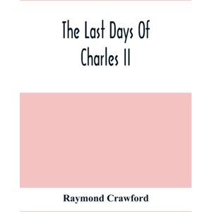 Alpha Edition The Last Days Of Charles Ii Alpha Edition The Last Days Of Charles Ii