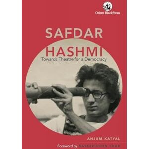 Orient Blackswan Pvt Ltd Safdar Hashmi : Towards Theatre For A Democracy Orient Blackswan Pvt Ltd Safdar Hashmi : Towards Theatre For A Democracy