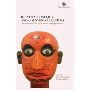 Orient Blackswan Pvt Ltd Identity, Conflict, And Counter-Narratives : Dalit Experiences In Culture, Politics, And Stigmatisation: Orient Blackswan Pvt Ltd Identity, Conflict, And Counter-Narratives : Dalit Experiences In Culture, Politics, And Stigmatisation: