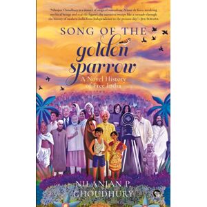 Speaking Tiger Publishing Private Limited Song Of The Golden Sparrow : A Novel History Of Free India Speaking Tiger Publishing Private Limited Song Of The Golden Sparrow : A Novel History Of Free India
