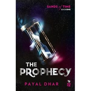 Speaking Tiger Publishing Private Limited The Prophecy : Sands Of Time Speaking Tiger Publishing Private Limited The Prophecy : Sands Of Time