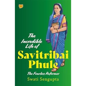 Speaking Tiger Publishing Private Limited The Incredible Life Of Savitribai Phule : The Fearless Reformer Speaking Tiger Publishing Private Limited The Incredible Life Of Savitribai Phule : The Fearless Reformer