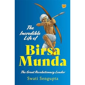 Speaking Tiger Publishing Private Limited The Incredible Life Of Birsa Munda : The Great Revolutionary Leader Speaking Tiger Publishing Private Limited The Incredible Life Of Birsa Munda : The Great Revolutionary Leader