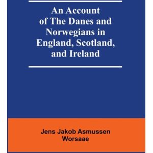 Alpha Editions An Account Of The Danes And Norwegians In England, Scotland, And Ireland Alpha Editions An Account Of The Danes And Norwegians In England, Scotland, And Ireland