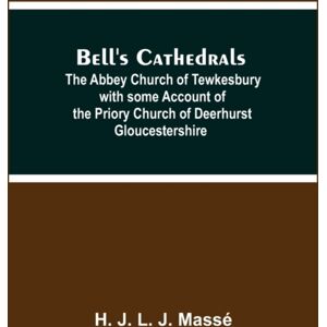 Alpha Edition Bell'S Cathedrals; The Abbey Church Of Tewkesbury With Some Account Of The Priory Church Of Deerhurst Gloucestershire Alpha Edition Bell'S Cathedrals; The Abbey Church Of Tewkesbury With Some Account Of The Priory Church Of Deerhurst Gloucestershire