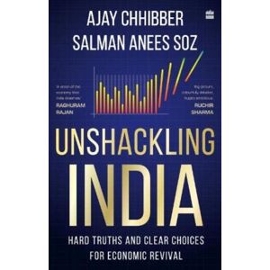 HarperCollins Publishers India Unshackling India : Hard Truths And Clear Choices For Economic Revival HarperCollins Publishers India Unshackling India : Hard Truths And Clear Choices For Economic Revival