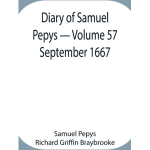 Alpha Edition Diary Of Samuel Pepys - Volume 57 : September 1667 Alpha Edition Diary Of Samuel Pepys - Volume 57 : September 1667