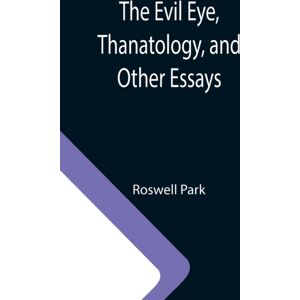 Alpha Edition The Evil Eye, Thanatology, And Other Essays Alpha Edition The Evil Eye, Thanatology, And Other Essays
