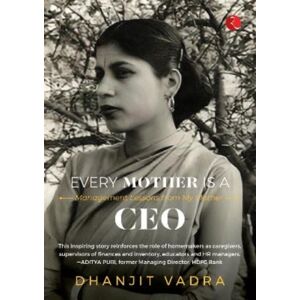 Rupa Publications India Pvt. Ltd Every Mother Is A Ceo : Management Lessons From My Mother Rupa Publications India Pvt. Ltd Every Mother Is A Ceo : Management Lessons From My Mother