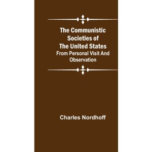 Alpha Edition The Communistic Societies Of The United States; From Personal Visit And Observation Alpha Edition The Communistic Societies Of The United States; From Personal Visit And Observation