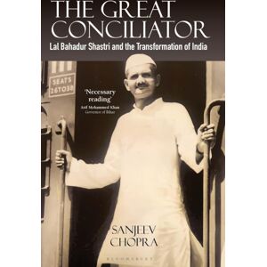Bloomsbury Publishing India Pvt Ltd The Great Conciliator : Lal Bahadur Shastri And The Transformation Of India Bloomsbury Publishing India Pvt Ltd The Great Conciliator : Lal Bahadur Shastri And The Transformation Of India