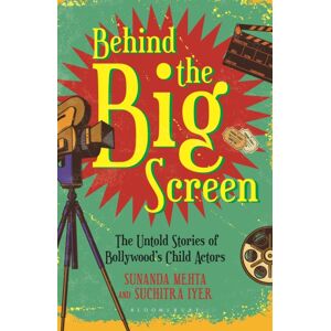Bloomsbury Publishing India Pvt Ltd Behind The Big Screen : The Untold Stories Of Bollywood'S Child Actors Bloomsbury Publishing India Pvt Ltd Behind The Big Screen : The Untold Stories Of Bollywood'S Child Actors