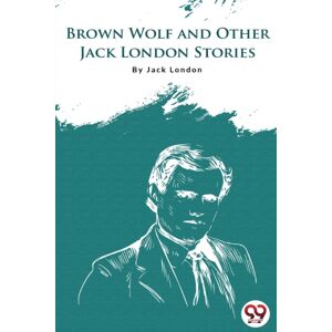 Double 9 Books LLP Brown Wolf And Other Jack London Stories Double 9 Books LLP Brown Wolf And Other Jack London Stories