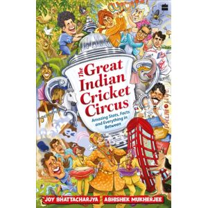 HarperCollins Publishers India The Great Indian Cricket Circus : Amazing Facts, Stats And Everything In Between HarperCollins Publishers India The Great Indian Cricket Circus : Amazing Facts, Stats And Everything In Between
