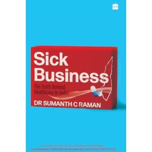 HarperCollins Publishers India Sick Business : The Truth Behind Healthcare In India HarperCollins Publishers India Sick Business : The Truth Behind Healthcare In India